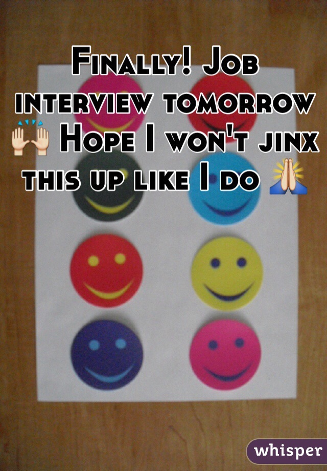 Finally! Job interview tomorrow 🙌 Hope I won't jinx this up like I do 🙏