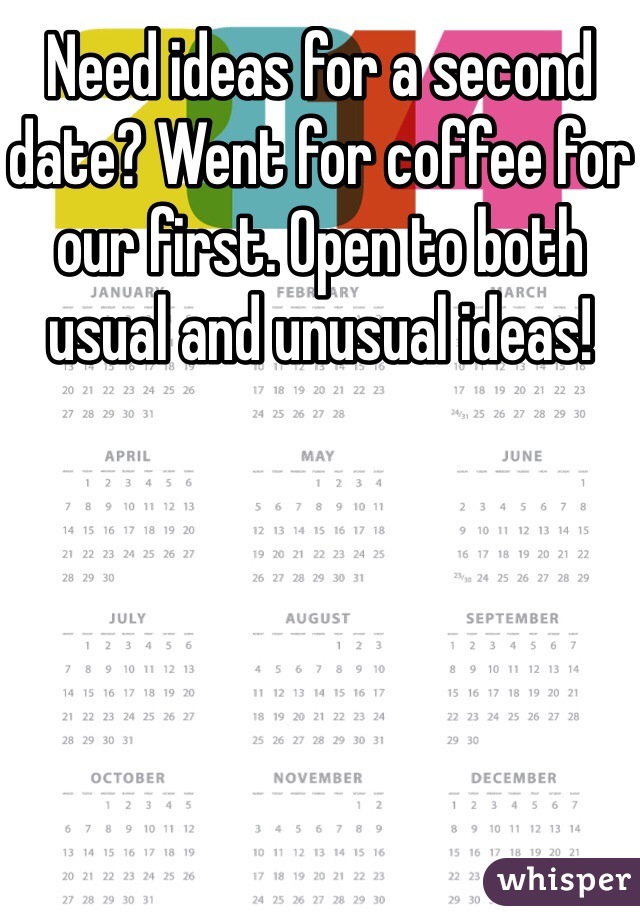 Need ideas for a second date? Went for coffee for our first. Open to both usual and unusual ideas!