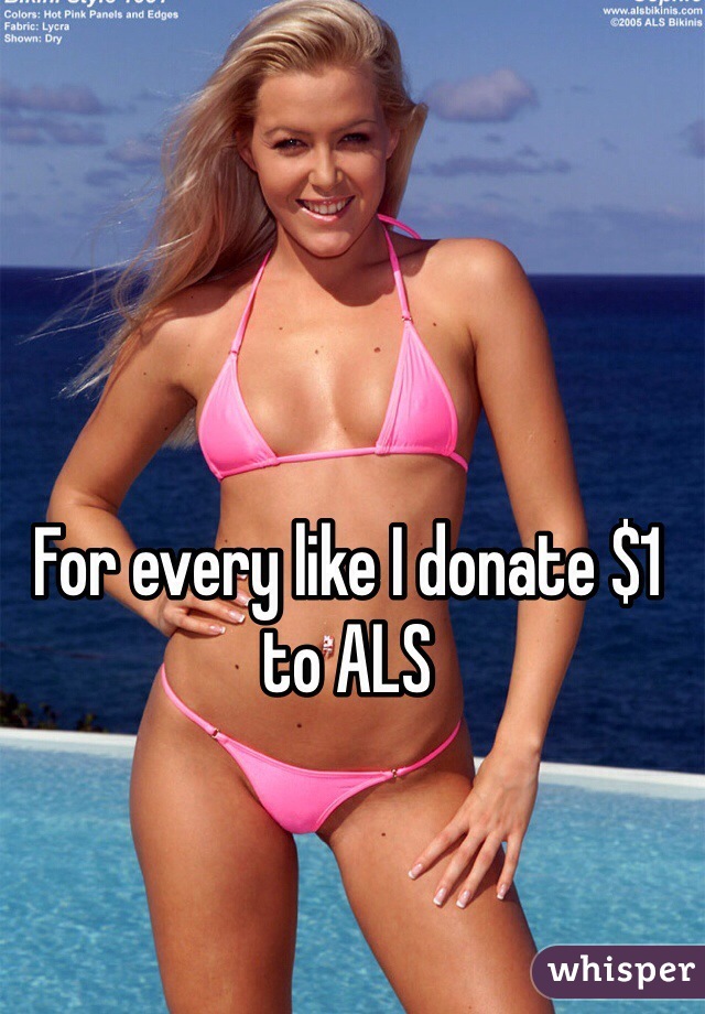 For every like I donate $1 to ALS