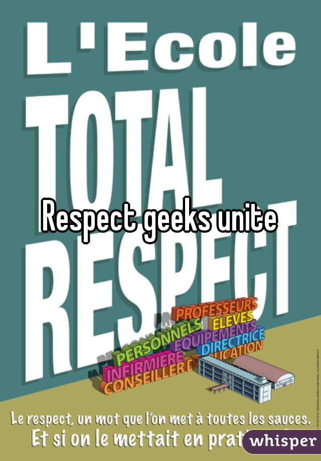 Respect geeks unite