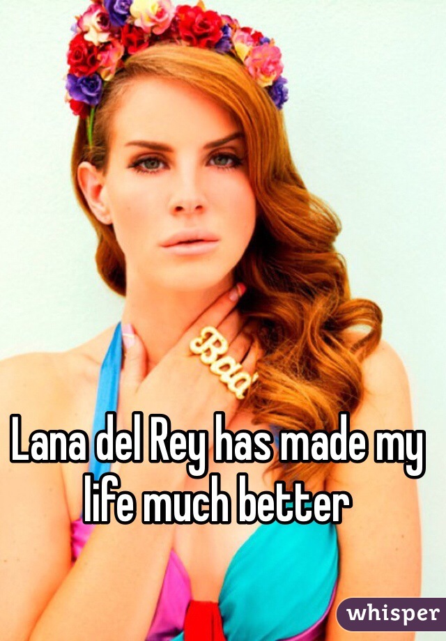 Lana del Rey has made my life much better 