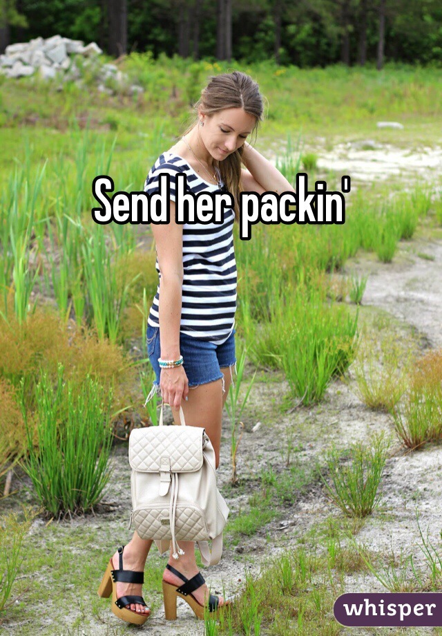 Send her packin'