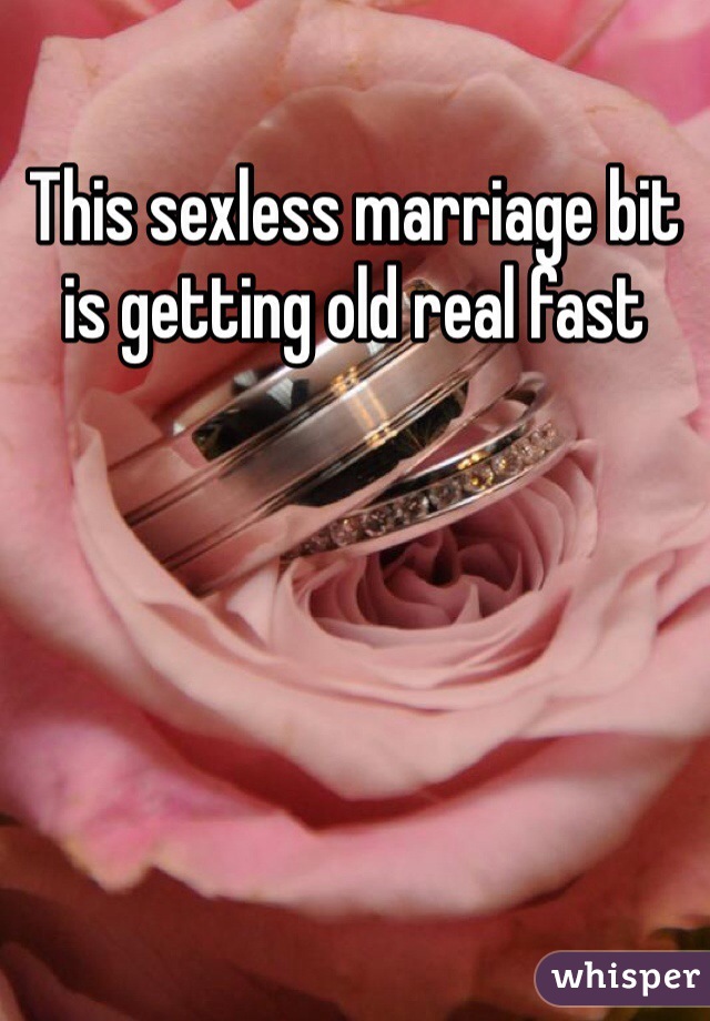 This sexless marriage bit is getting old real fast 