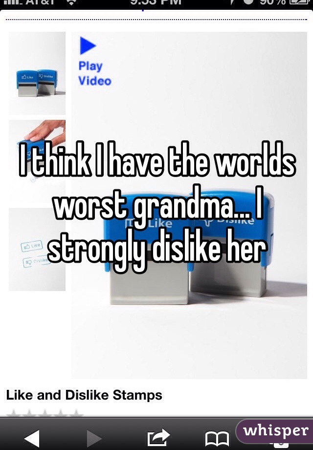 I think I have the worlds worst grandma... I strongly dislike her 