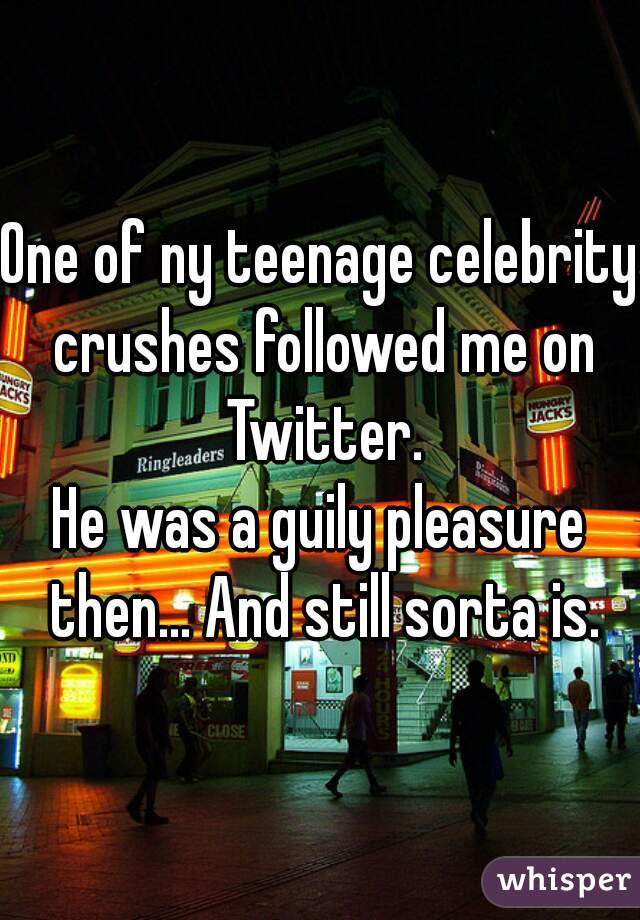 One of ny teenage celebrity crushes followed me on Twitter.
He was a guily pleasure then... And still sorta is.