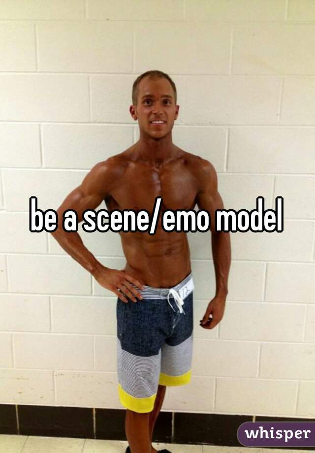 be a scene/emo model