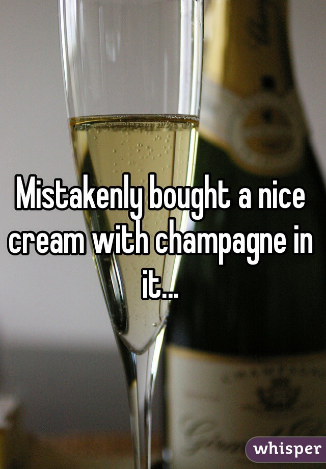 Mistakenly bought a nice cream with champagne in it...
