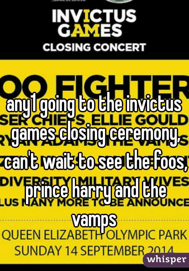 any1 going to the invictus games closing ceremony, can't wait to see the foos, prince harry and the vamps 

