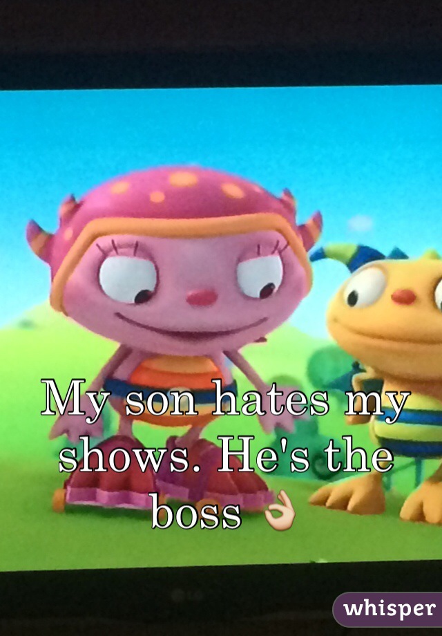 My son hates my shows. He's the boss 👌