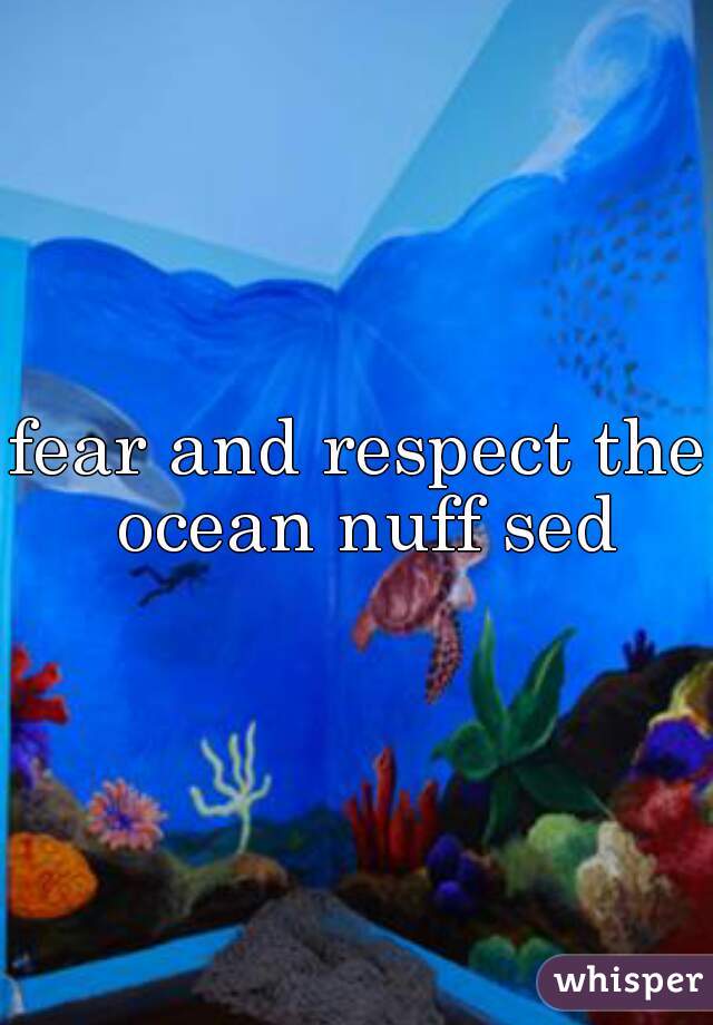 fear and respect the ocean nuff sed