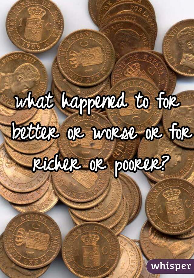 what happened to for better or worse or for richer or poorer?