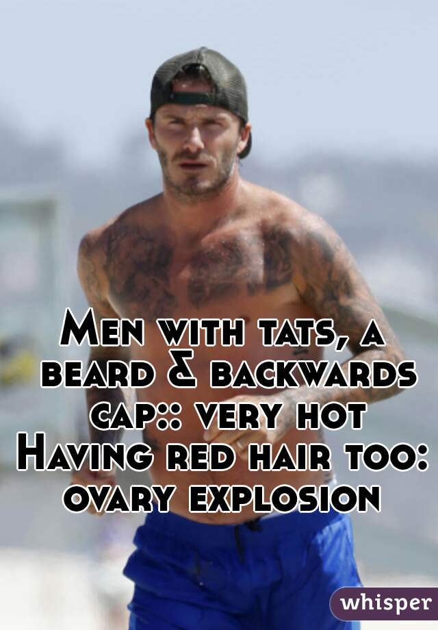 Men with tats, a beard & backwards cap:: very hot



Having red hair too: ovary explosion 