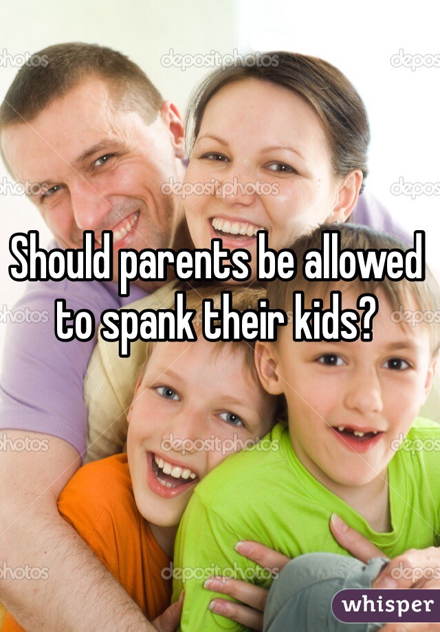 Should parents be allowed to spank their kids?