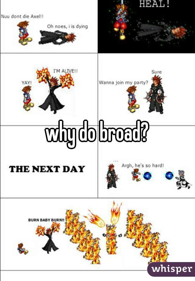 why do broad?
