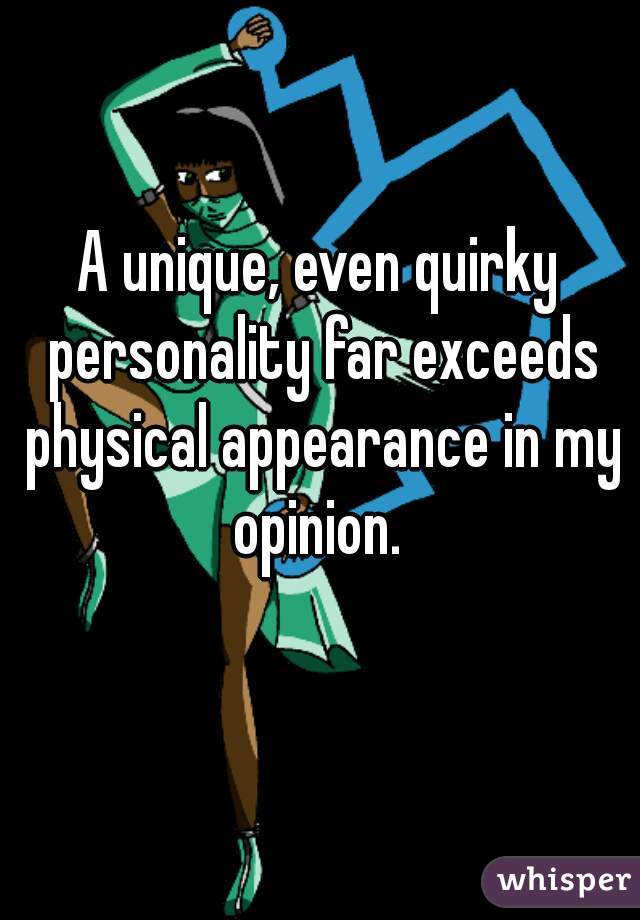 A unique, even quirky personality far exceeds physical appearance in my opinion. 