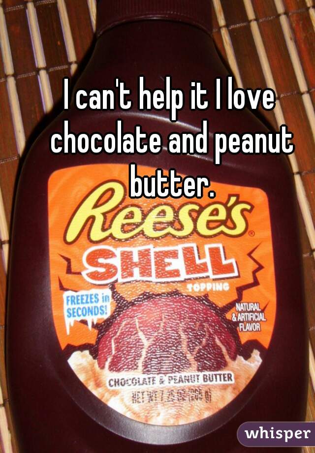 I can't help it I love chocolate and peanut butter.