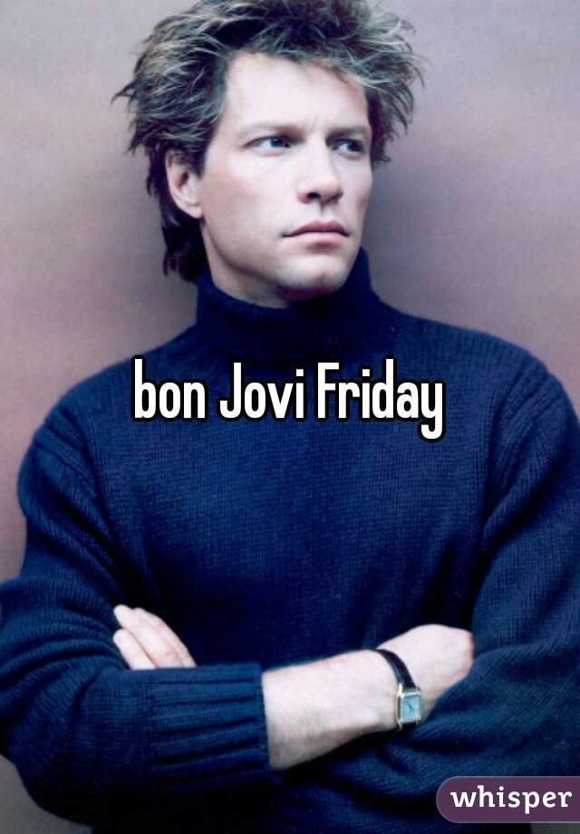 bon Jovi Friday
