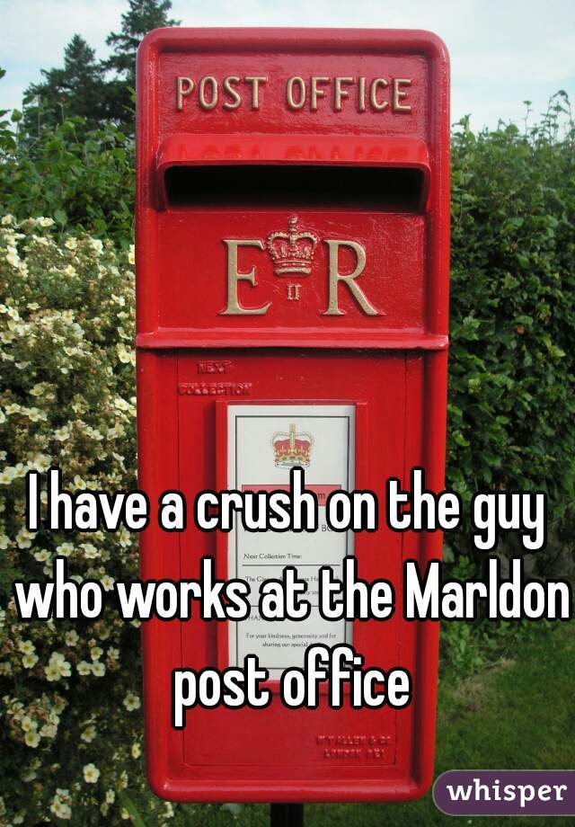 I have a crush on the guy who works at the Marldon post office
