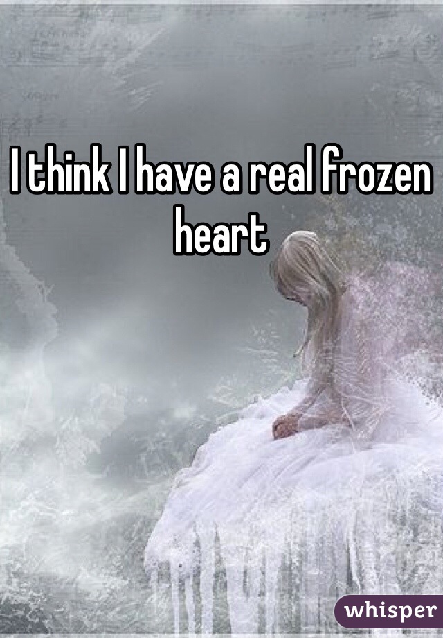 I think I have a real frozen heart 