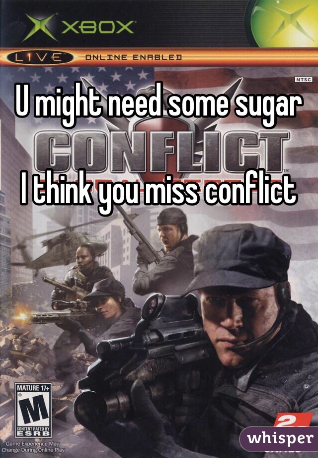 U might need some sugar

I think you miss conflict