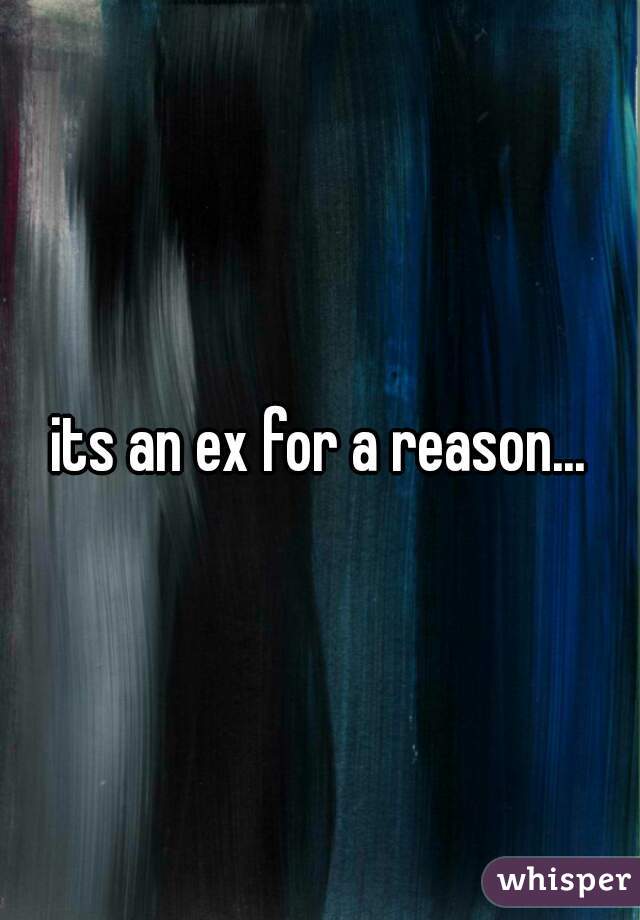 its an ex for a reason...