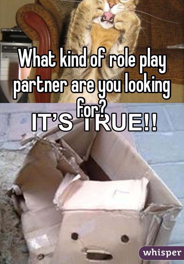What kind of role play partner are you looking for?