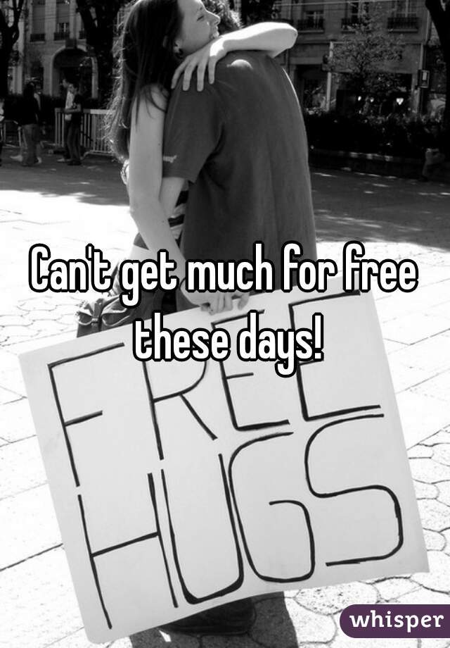 Can't get much for free these days!