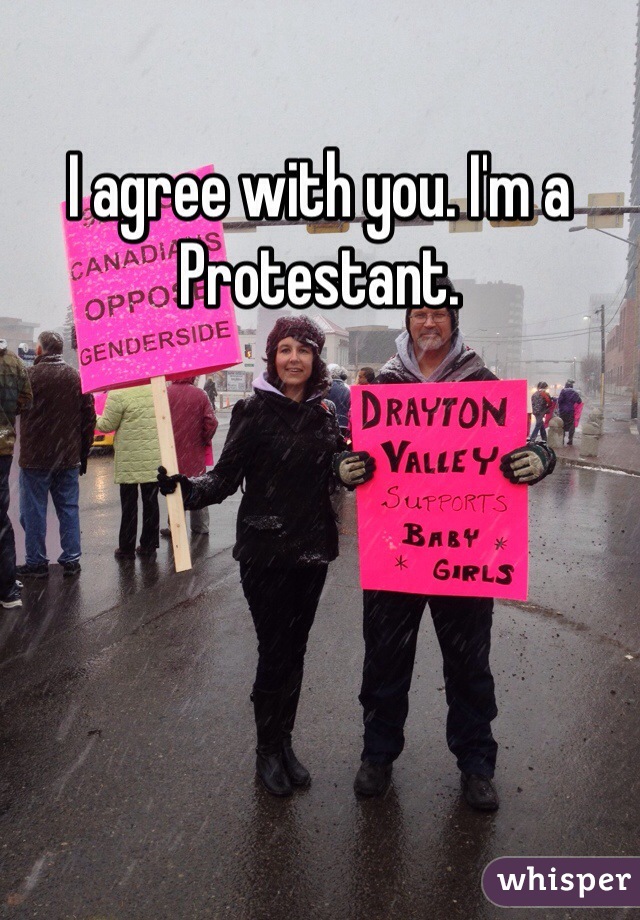 I agree with you. I'm a Protestant.