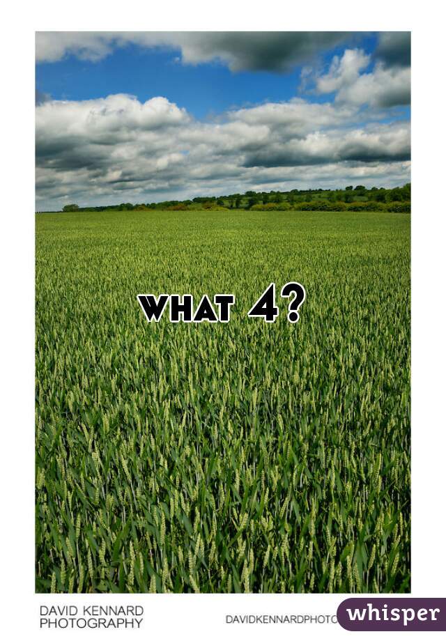 what 4?