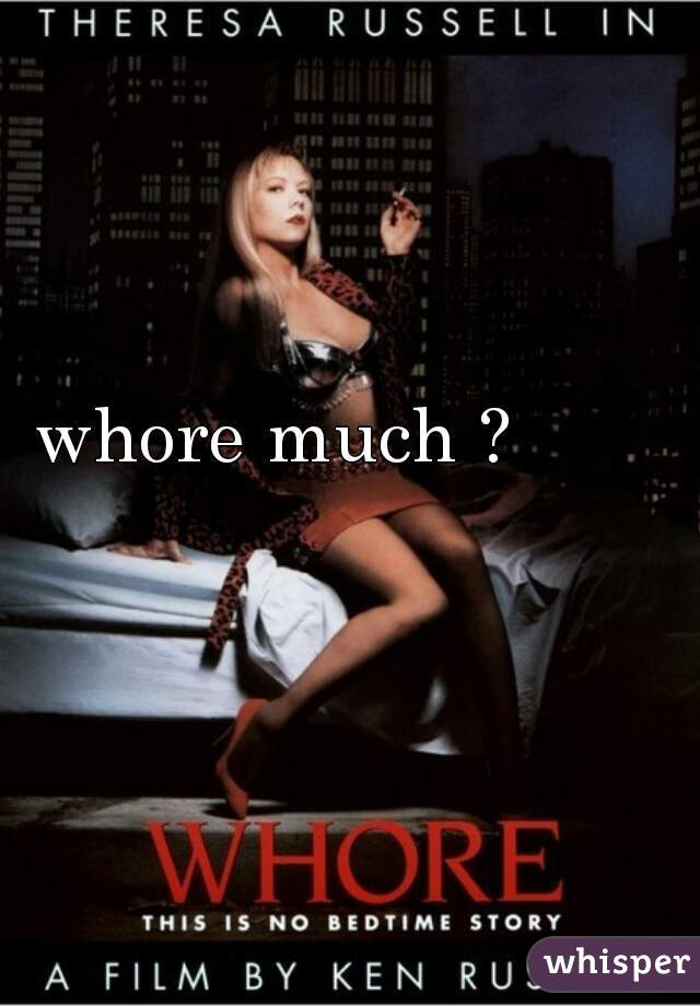 whore much ?
