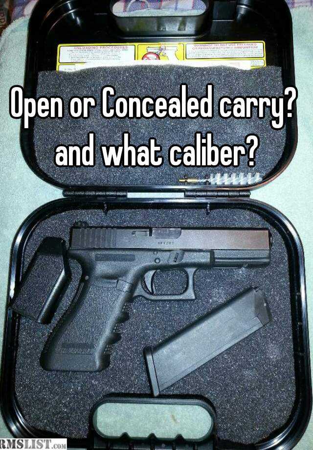 Open or Concealed carry? and what caliber?