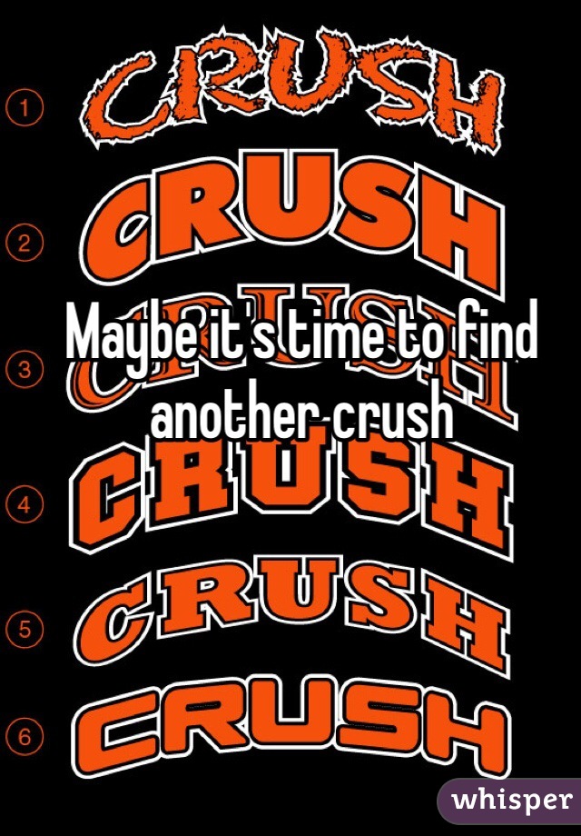 Maybe it's time to find another crush