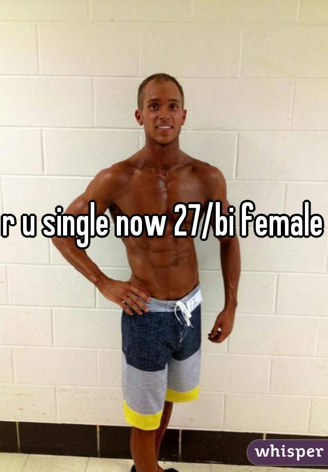 r u single now 27/bi female