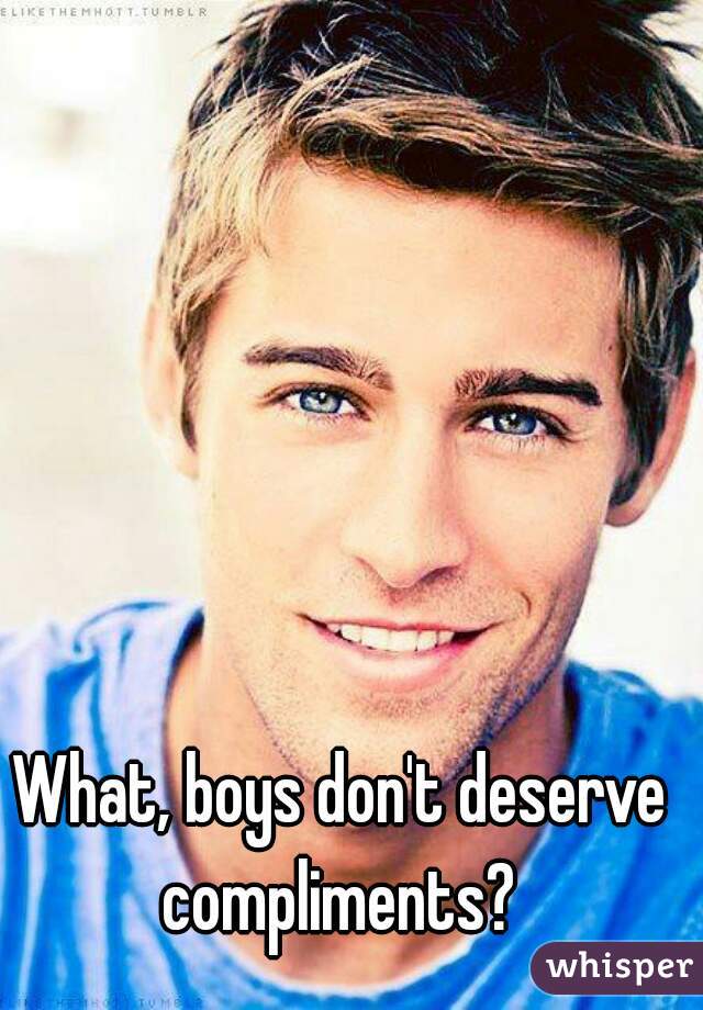 What, boys don't deserve compliments? 