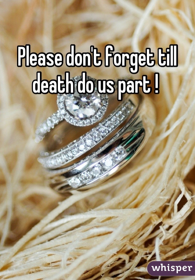 Please don't forget till death do us part ! 