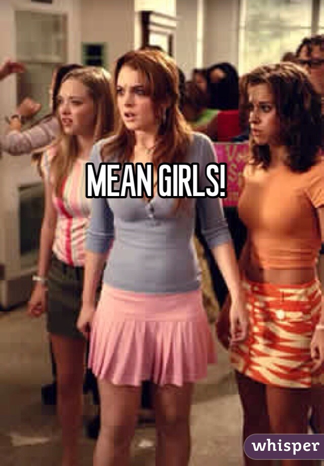 MEAN GIRLS!