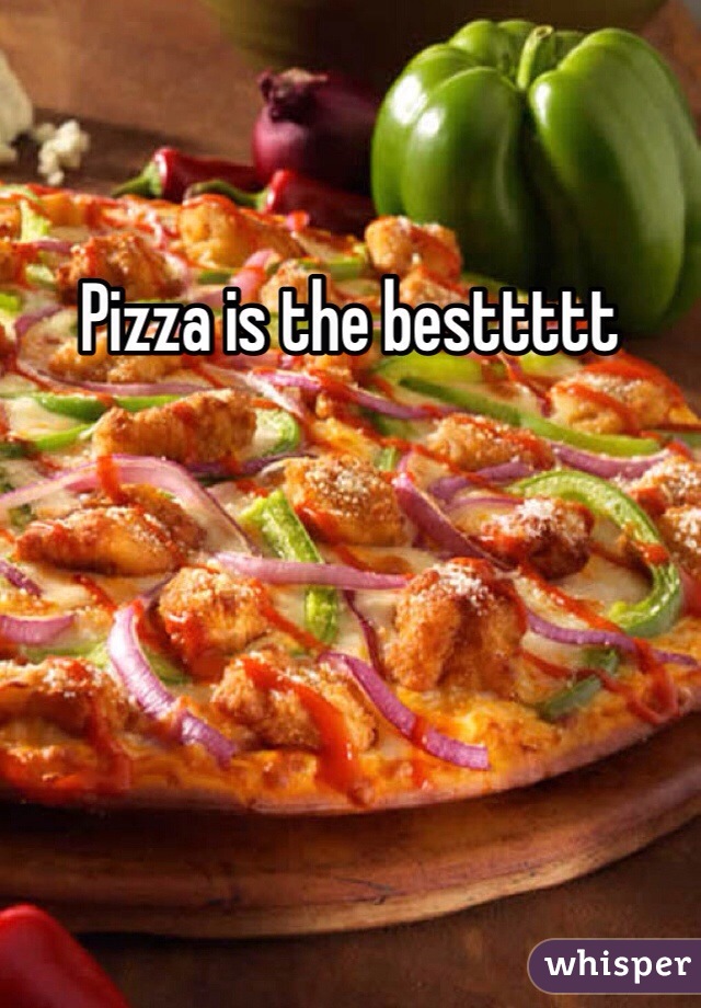 Pizza is the besttttt