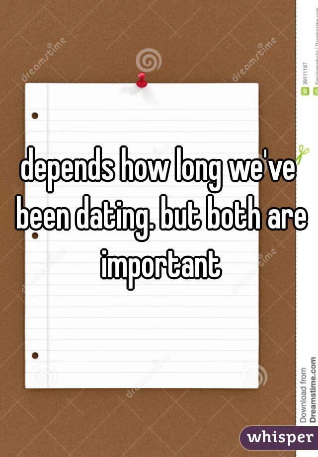 depends how long we've been dating. but both are important