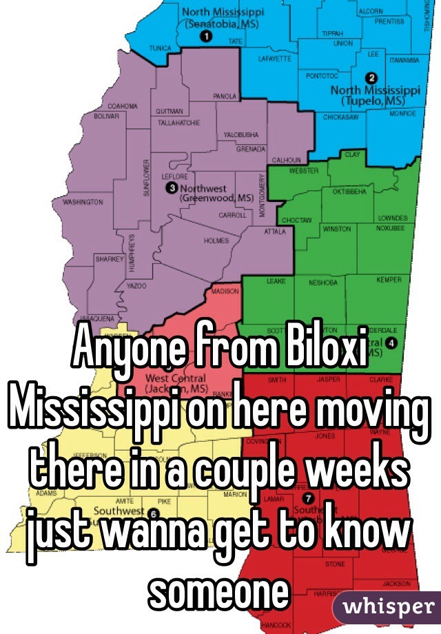 Anyone from Biloxi Mississippi on here moving there in a couple weeks just wanna get to know someone 