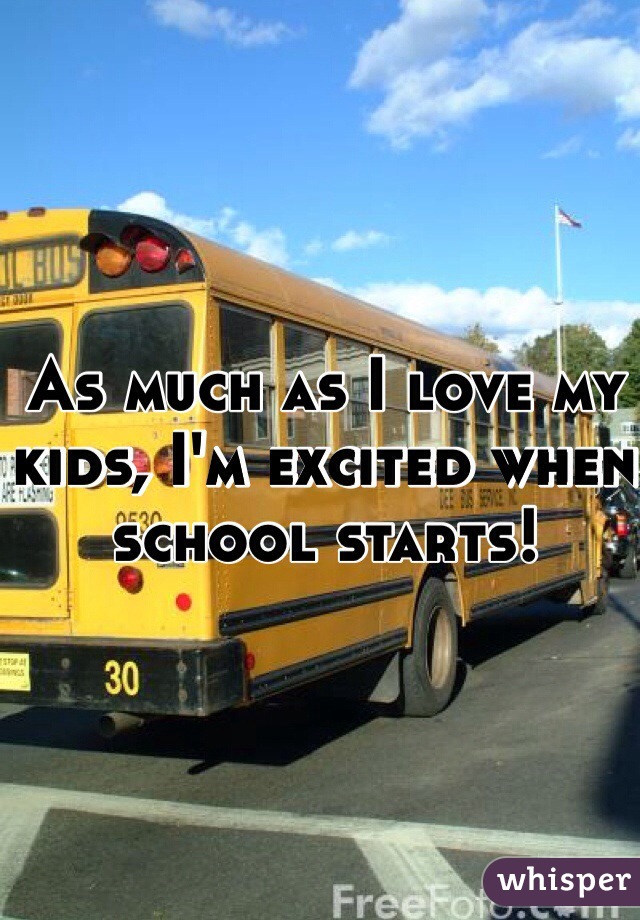 As much as I love my kids, I'm excited when school starts!