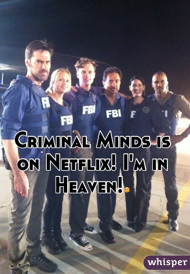 Criminal Minds is on Netflix! I'm in Heaven!😍