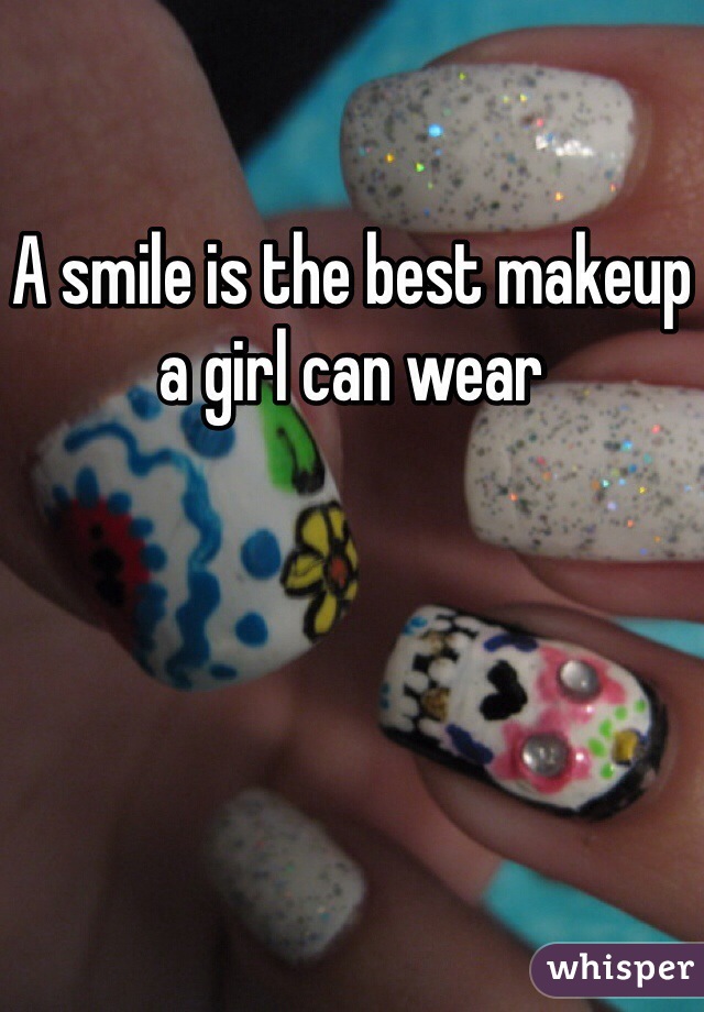 A smile is the best makeup a girl can wear