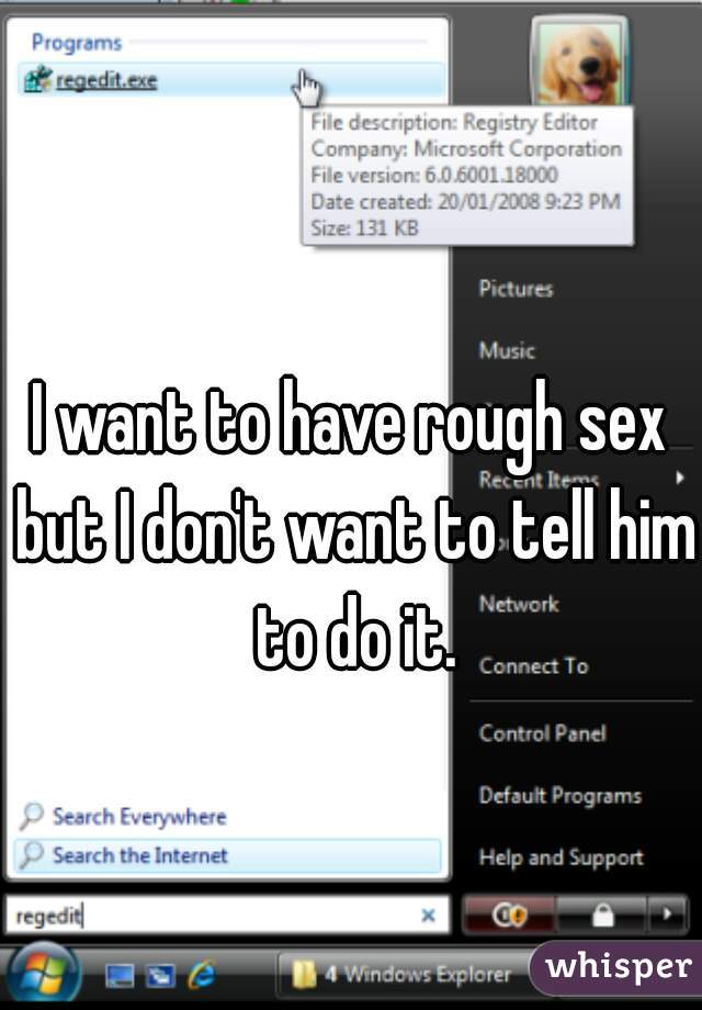 I want to have rough sex but I don't want to tell him to do it.