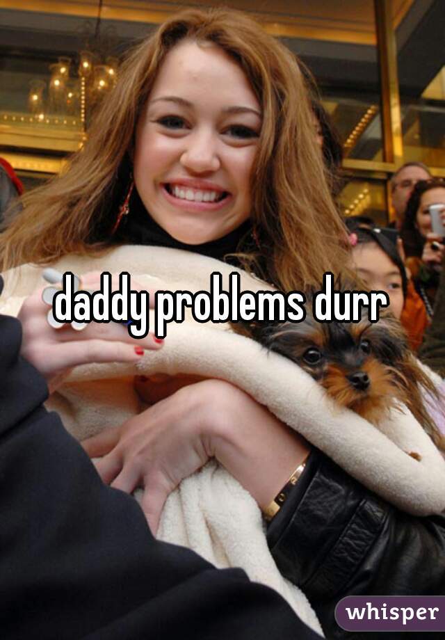 daddy problems durr