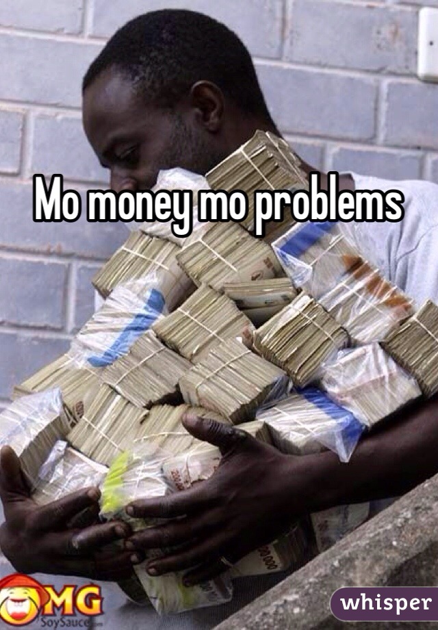Mo money mo problems