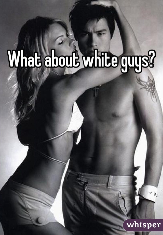 What about white guys?