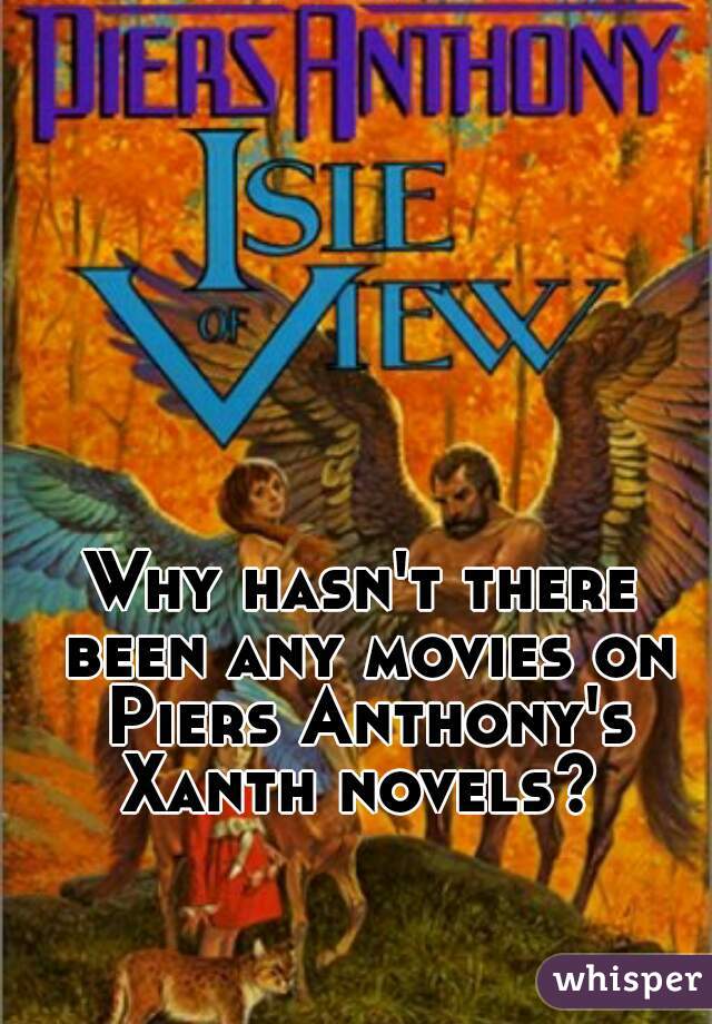 Why hasn't there been any movies on Piers Anthony's Xanth novels? 