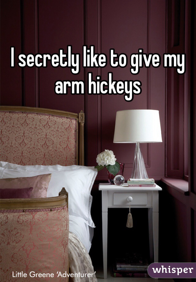 I secretly like to give my arm hickeys