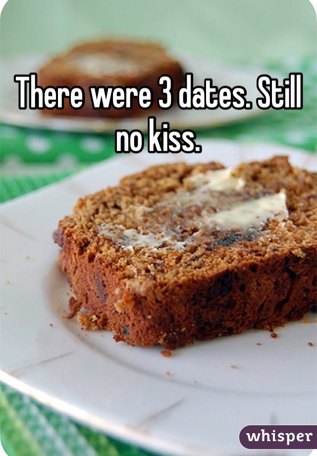 There were 3 dates. Still no kiss. 