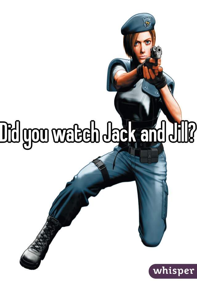 Did you watch Jack and Jill?